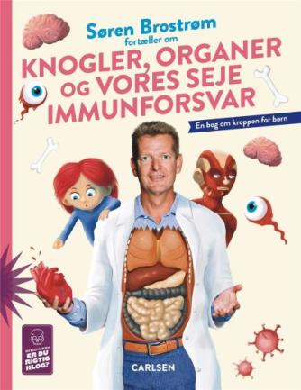 Søren Brostrøm: Søren Brostrøm fortæller om knogler, organer og vores seje immunforsvar : en bog om kroppen for børn