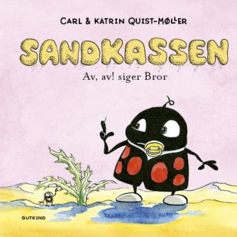 Carl Quist-Møller, Katrin Quist-Møller (f. 1971): Sandkassen - av, av! siger Bror