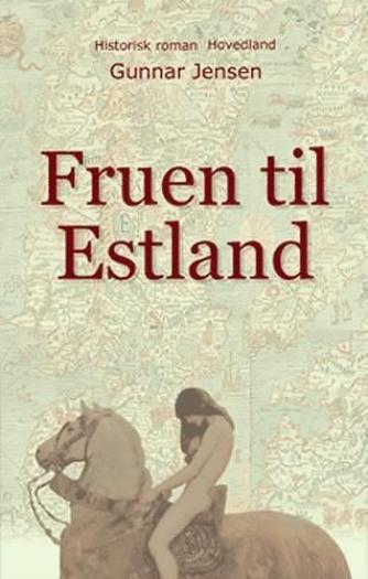Gunnar Jensen (f. 1929): Fruen til Estland : historisk roman om Margrete Sprænghest af Danmark