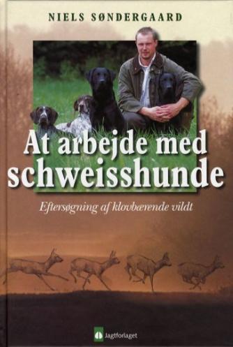 Niels Søndergaard: At arbejde med schweisshunde : eftersøgning af klovbærende vildt