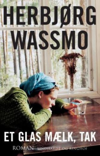 Herbjørg Wassmo: Et glas mælk, tak : roman