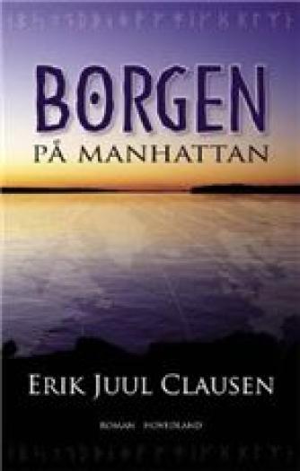 Erik Juul Clausen: Borgen på Manhattan : rejsen til Vinland 1355-1364 : roman