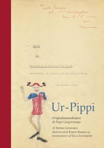 Astrid Lindgren: Ur-Pippi : originalmanuskriptet til Pippi Langstrømpe