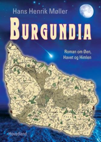 Hans Henrik Møller (f. 1956): Burgundia : roman om øen, himlen og havet