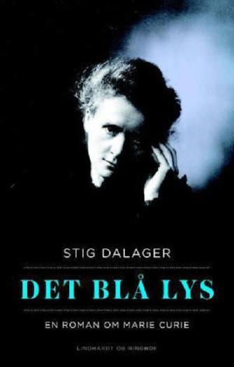 Stig Dalager: Det blå lys : en roman om Marie Curie