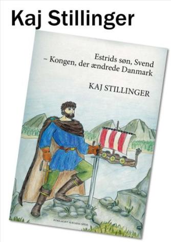 Kaj Stillinger: Estrids søn, Svend - kongen, der ændrede Danmark