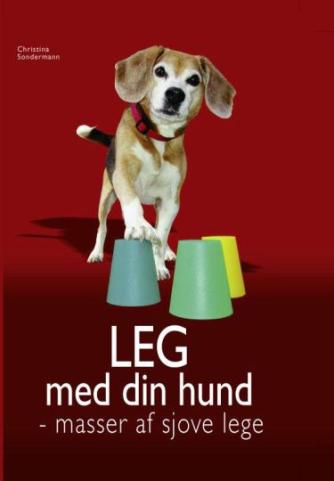 Christina Sondermann: Leg med din hund : masser af sjove lege