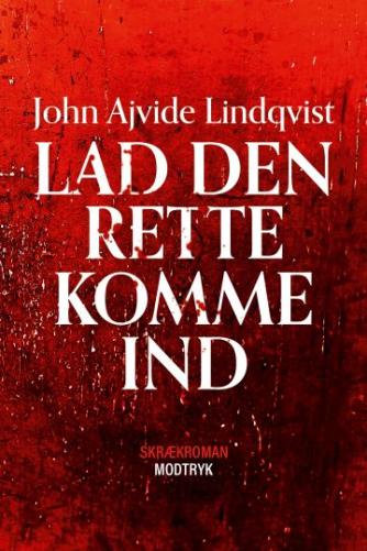 John Ajvide Lindqvist: Lad den rette komme ind : skrækroman