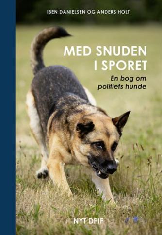 Iben Danielsen (f. 1956), Anders Holt: Med snuden i sporet : en bog om politiets hunde