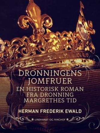 H. F. Ewald: Dronningens jomfruer : en historisk roman fra Dronning Margrethes tid