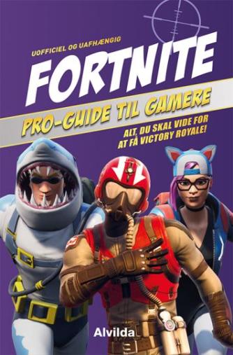 Kevin Pettman: Fortnite : pro-guide til gamere : alt, du skal vide for at få Victory Royale! : uofficel og uafhængig (Pro-guide til gamere)
