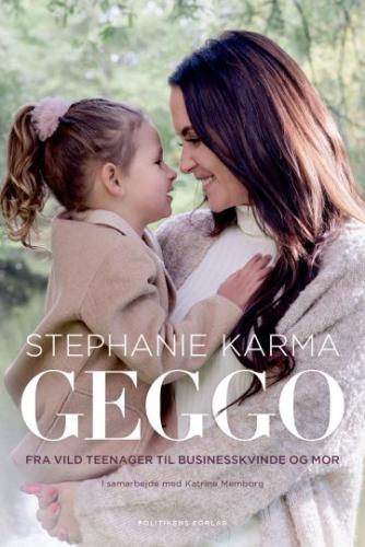 Stephanie Karma (f. 1990-04-14): Geggo : fra vild teenager til businesskvinde og mor
