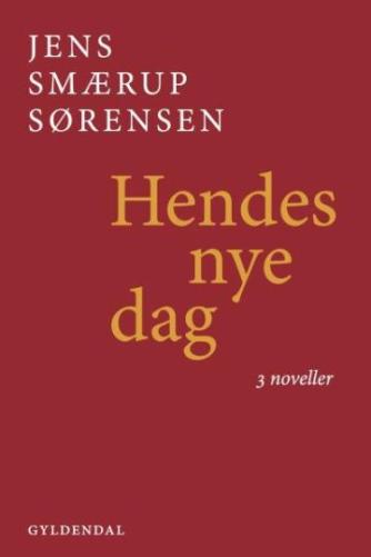 Jens Smærup Sørensen: Hendes nye dag : 3 noveller