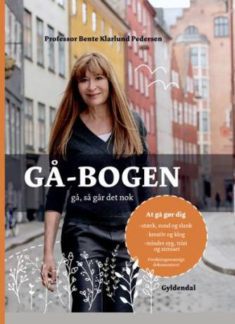 Bente Klarlund Pedersen: Gå-bogen : gå, så går det nok