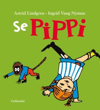 Astrid Lindgren, Ingrid Vang Nyman: Se Pippi