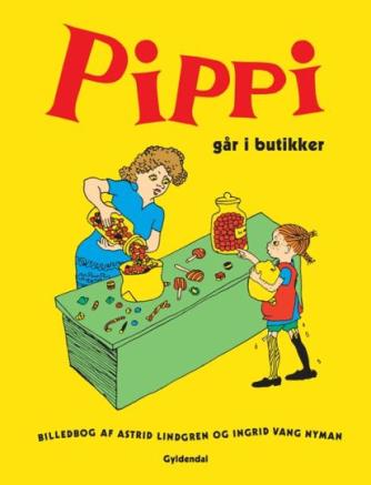 Astrid Lindgren, Ingrid Vang Nyman: Pippi går i butikker : billedbog