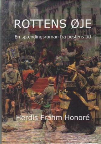 Herdis Frahm Honoré: Rottens øje : en spændingsroman fra pestens tid