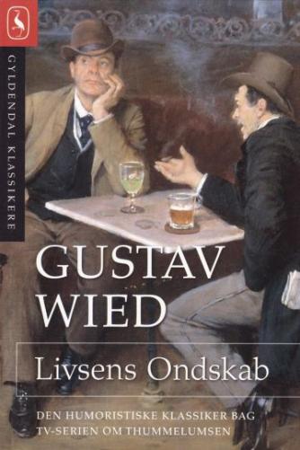 Gustav Wied: Livsens Ondskab