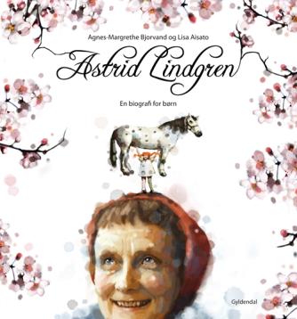 Agnes-Margrethe Bjorvand: Astrid Lindgren : en biografi for børn