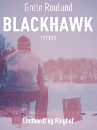 Grete Roulund: Blackhawk : roman