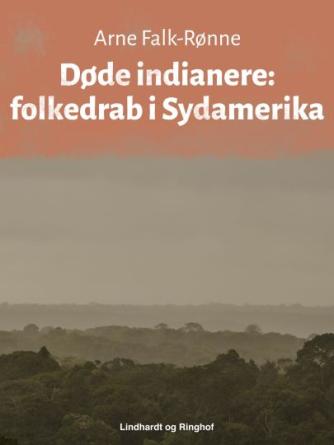 Arne Falk-Rønne: Døde indianere : folkedrab i Sydamerika