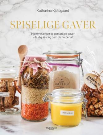 Katharina Kjeldgaard: Spiselige gaver : hjemmelavede og personlige gaver - til dig selv og dem du holder af