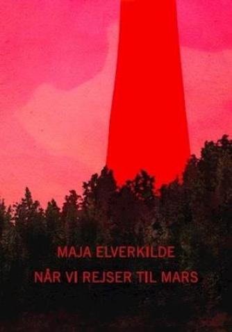 Maja Elverkilde: Når vi rejser til Mars : roman