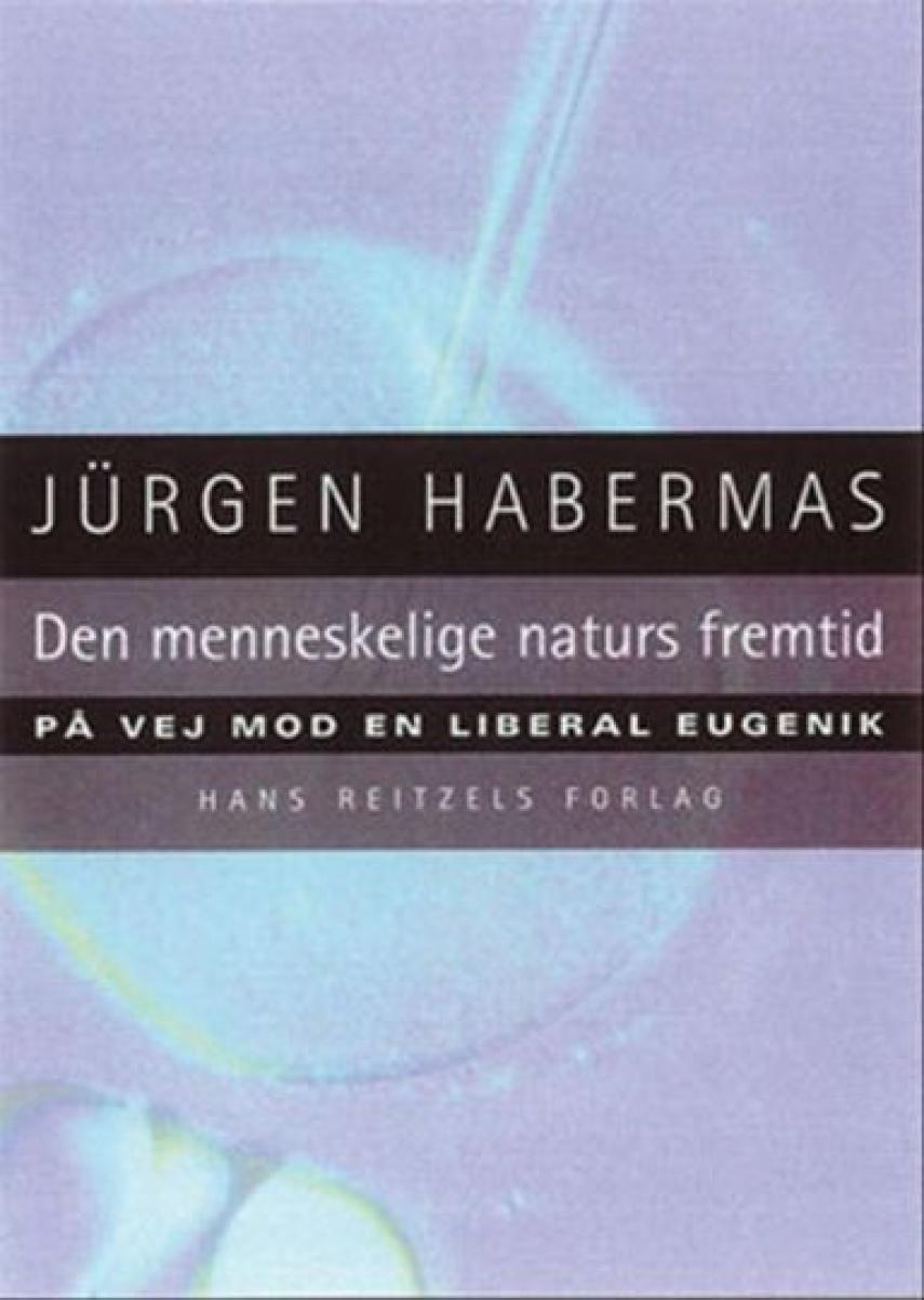 Jürgen Habermas: Den menneskelige naturs fremtid : på vej mod en liberal eugenik?