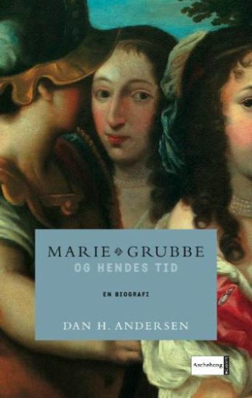 Dan H. Andersen: Marie Grubbe og hendes tid : en biografi