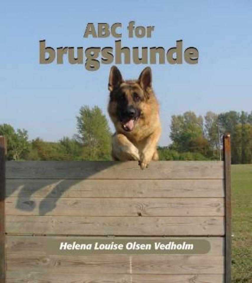 Helena Louise Olsen Vedholm: ABC for brugshunde : træningsøvelser til programtræning