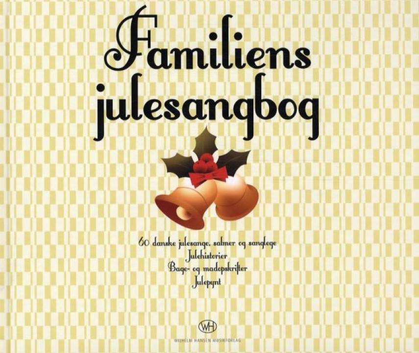 : Familiens julesangbog : 60 danske julesange, salmer og sanglege, julehistorier, bage- og madopskrifter, julepynt