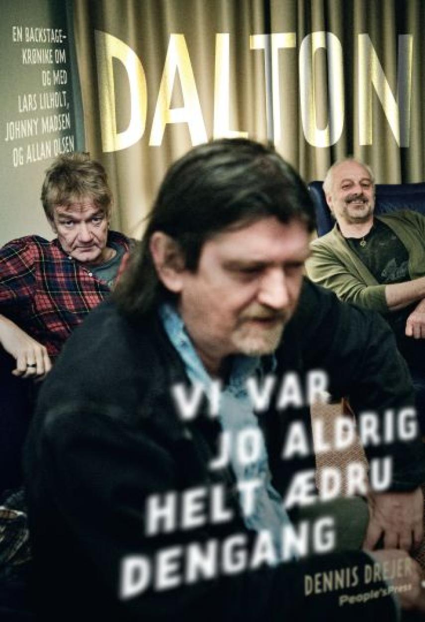 Dennis Drejer (f. 1968): Dalton : vi var jo aldrig helt ædru dengang : en backstage-krønike om og med Lars Lilholt, Johnny Madsen og Allan Olsen