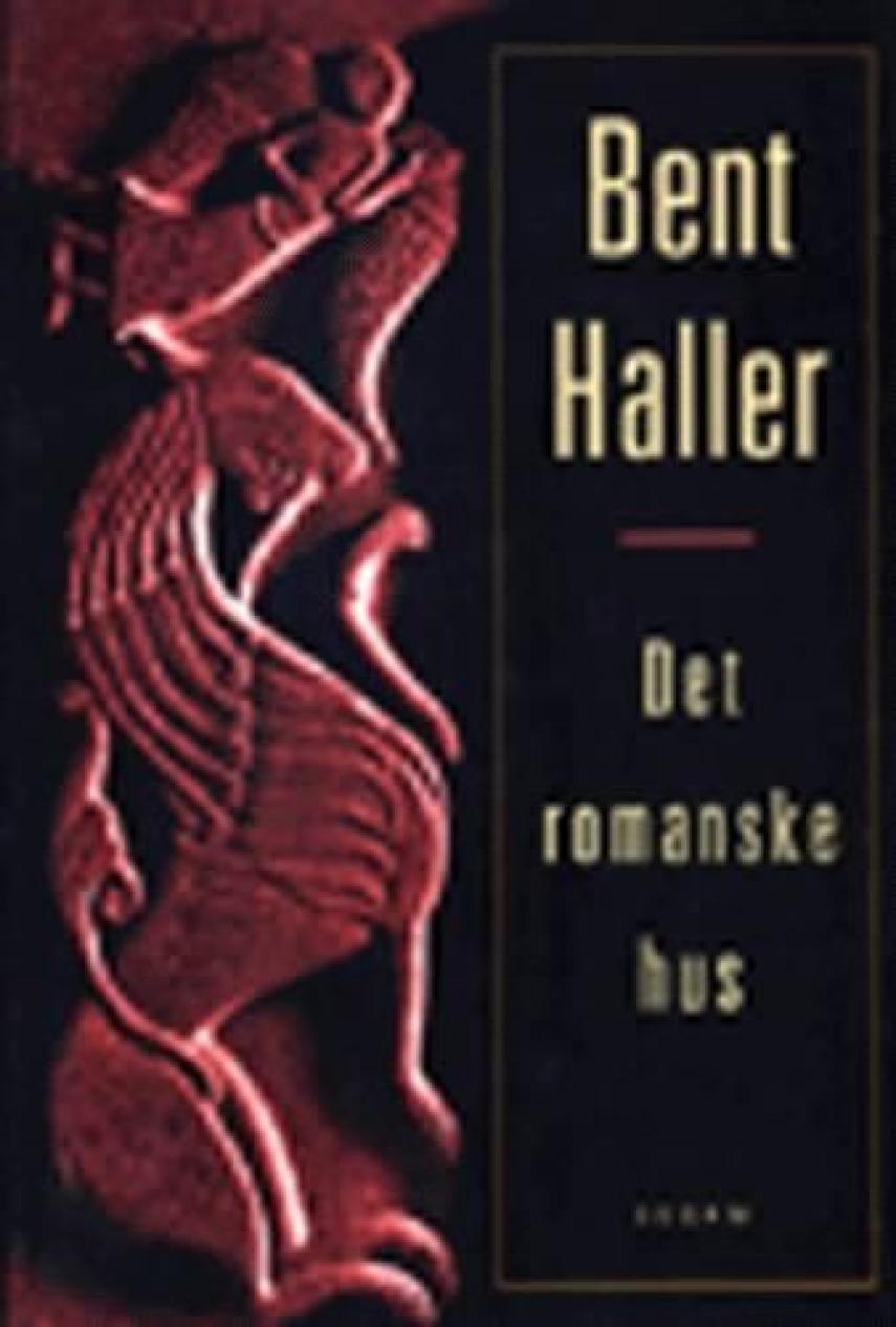 Bent Haller: Det romanske hus : roman
