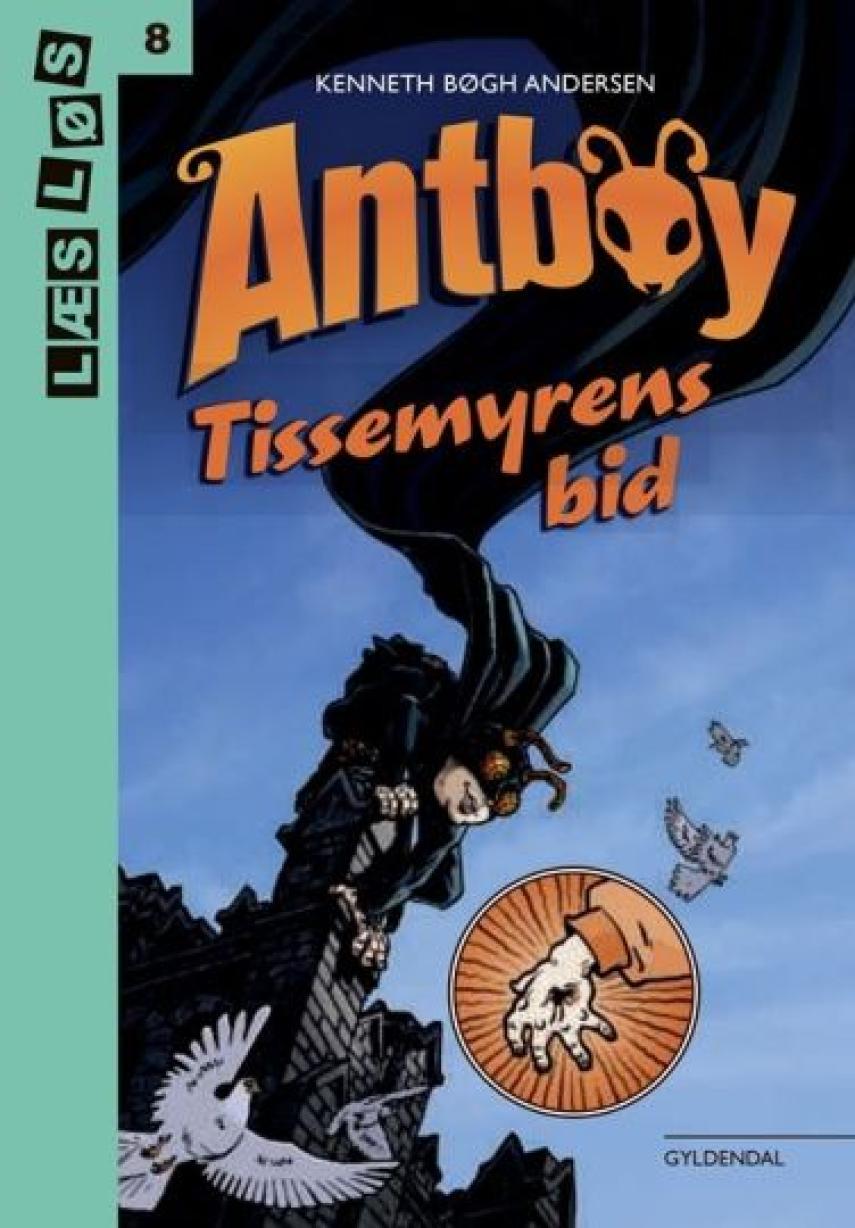 Kenneth Bøgh Andersen: Antboy - tissemyrens bid