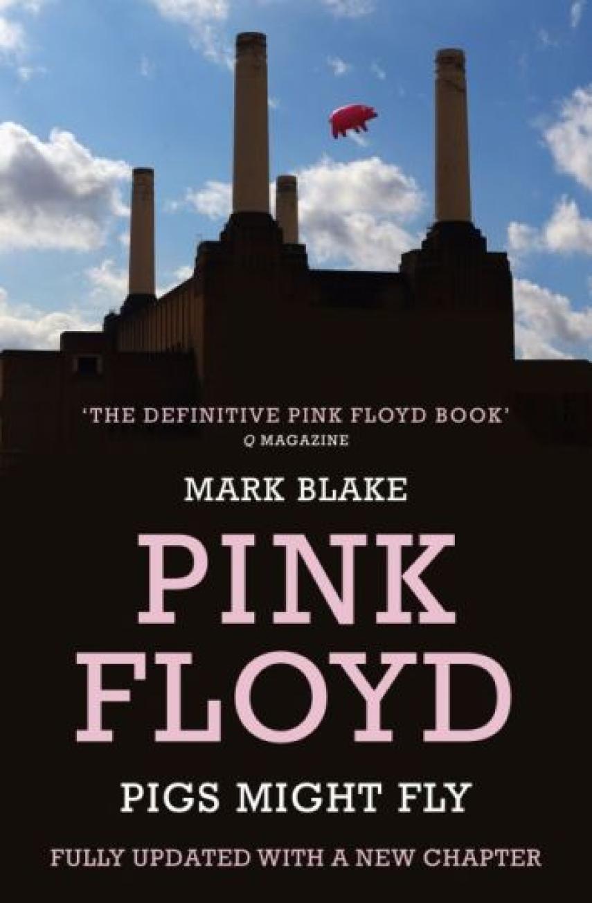 Mark Blake: Pigs might fly : the inside story of Pink Floyd