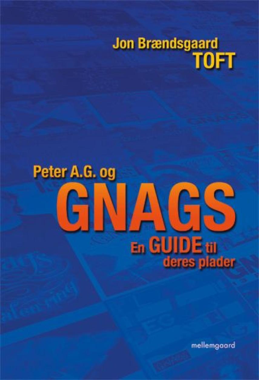 Jon Brændsgaard Toft: Peter A.G. og Gnags : en guide til deres plader