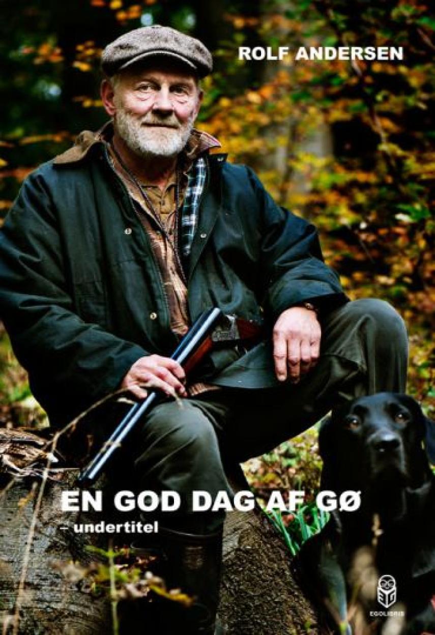 Rolf Andersen (f. 1954): En god dag at gø : jagthundetræning og jagtanekdoter