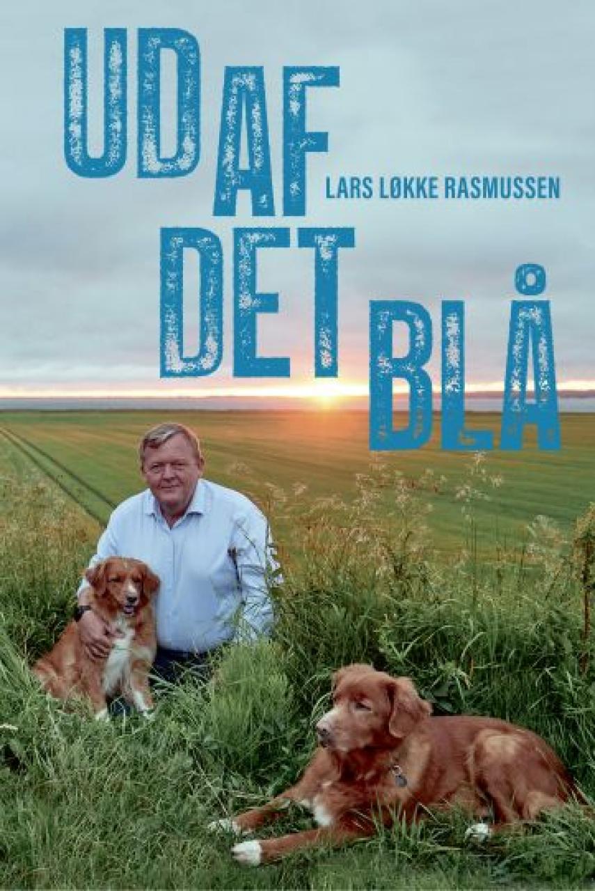 Lars Løkke Rasmussen: Ud af det blå : en Danmarksrejse