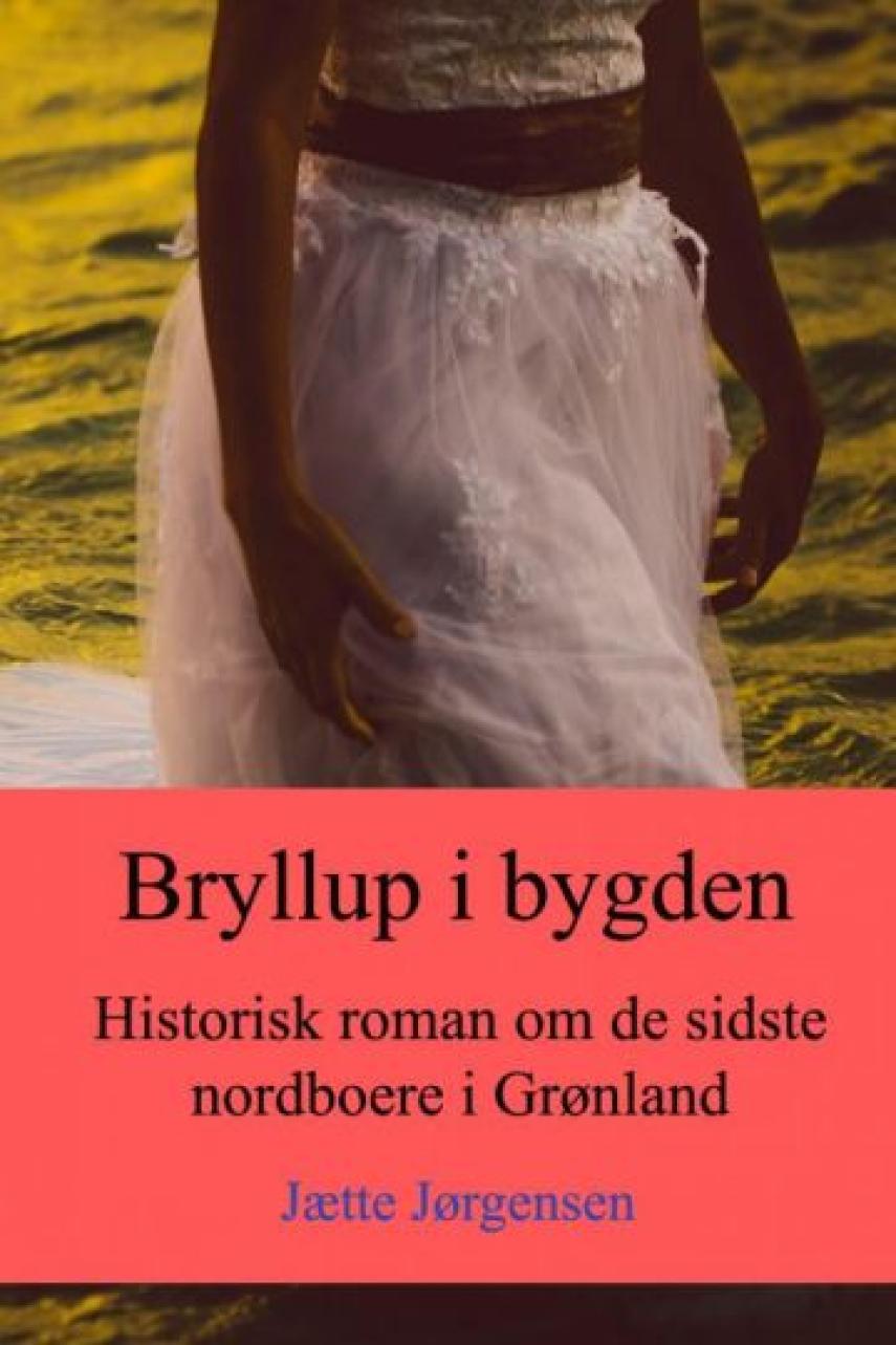 Jætte Jørgensen: Bryllup i bygden : historisk roman om de sidste nordboere i Grønland